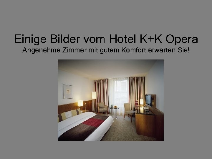 Einige Bilder vom Hotel K+K Opera Angenehme Zimmer mit gutem Komfort erwarten Sie! 