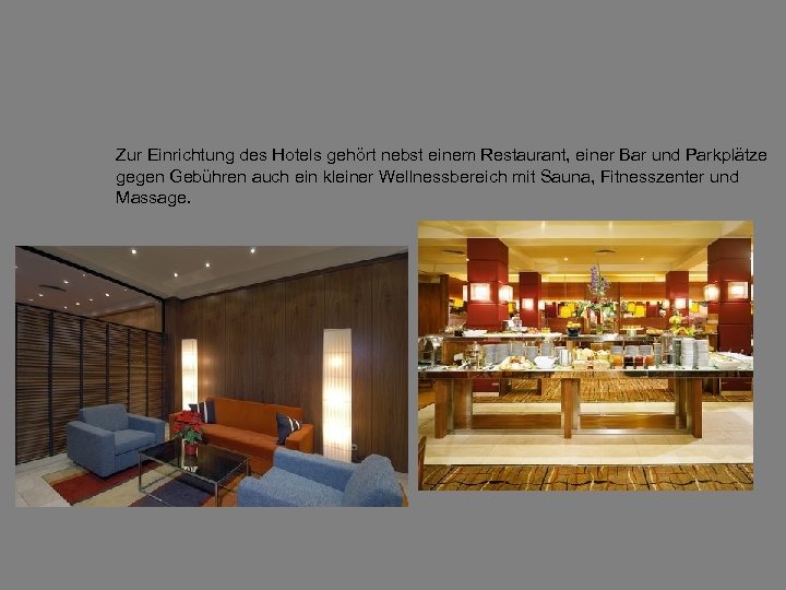 Zur Einrichtung des Hotels gehört nebst einem Restaurant, einer Bar und Parkplätze gegen Gebühren