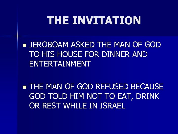 THE INVITATION n JEROBOAM ASKED THE MAN OF GOD TO HIS HOUSE FOR DINNER