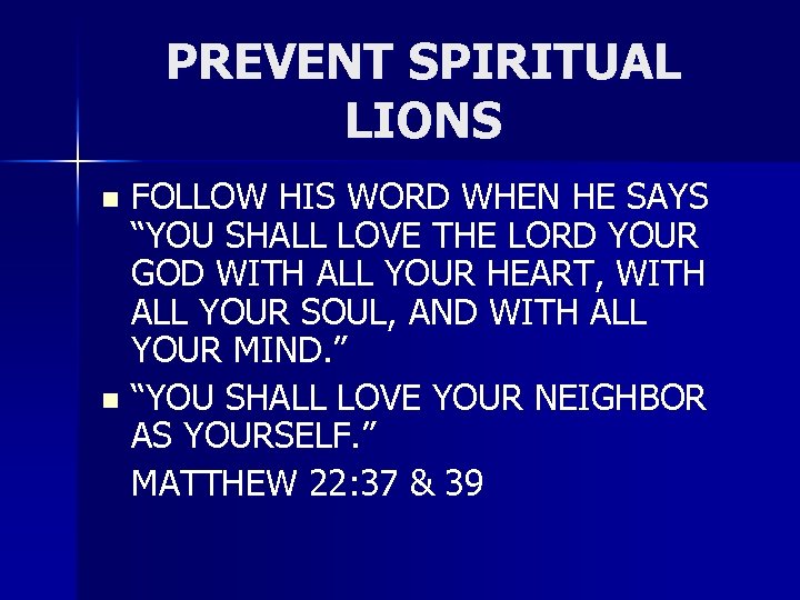 PREVENT SPIRITUAL LIONS FOLLOW HIS WORD WHEN HE SAYS “YOU SHALL LOVE THE LORD
