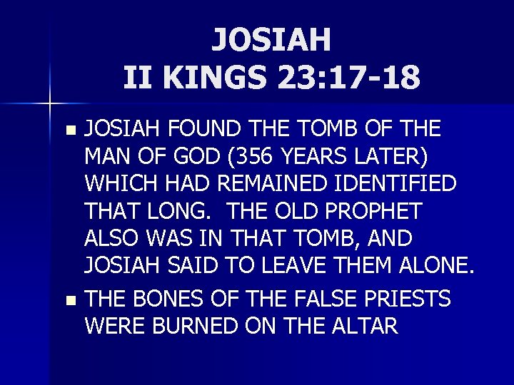 JOSIAH II KINGS 23: 17 -18 JOSIAH FOUND THE TOMB OF THE MAN OF