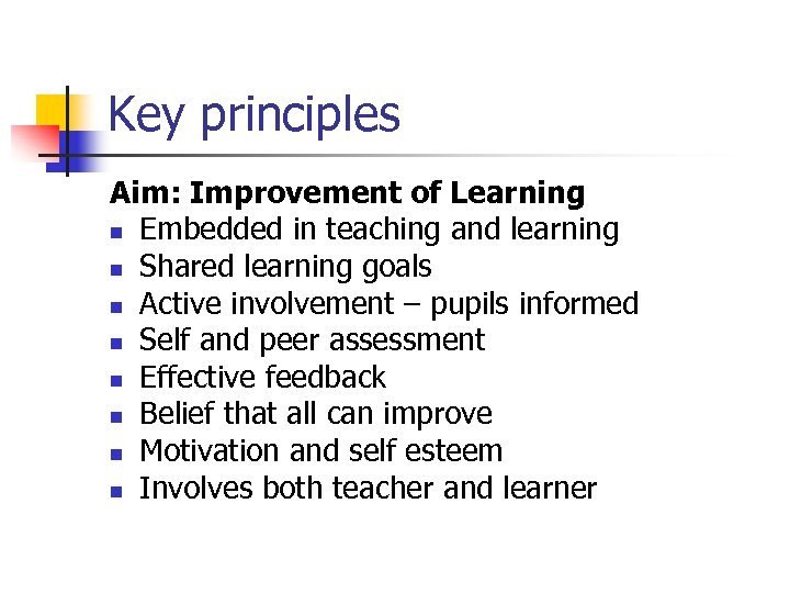 Key principles Aim: Improvement of Learning n Embedded in teaching and learning n Shared