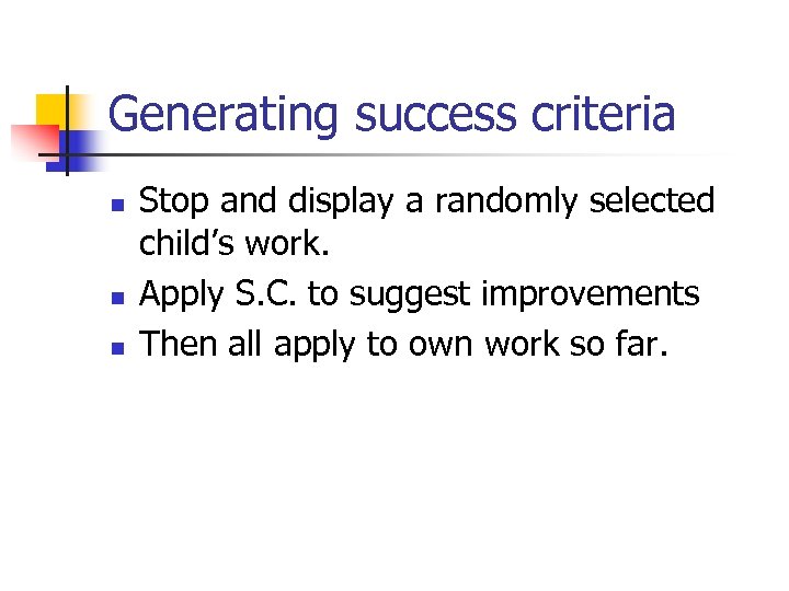 Generating success criteria n n n Stop and display a randomly selected child’s work.