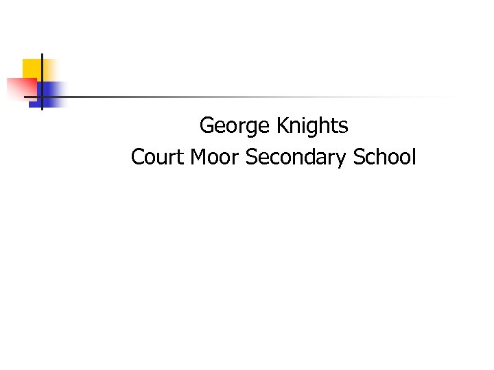 George Knights Court Moor Secondary School 