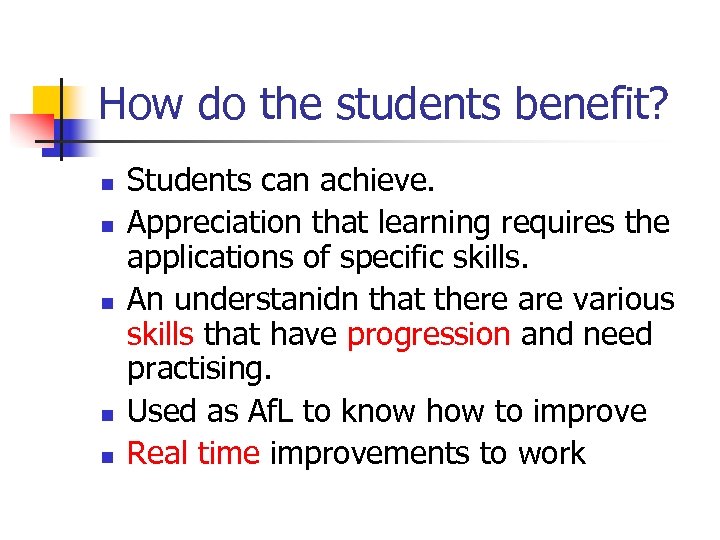 How do the students benefit? n n n Students can achieve. Appreciation that learning