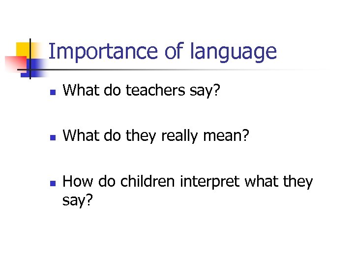 Importance of language n What do teachers say? n What do they really mean?