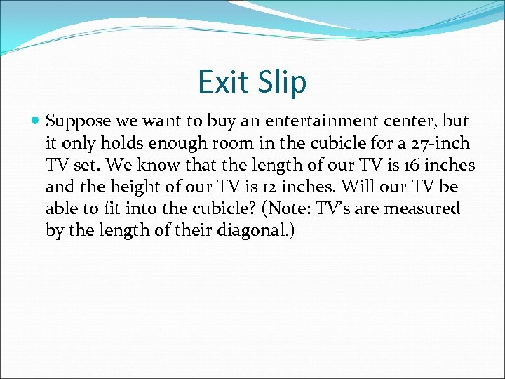 Exit Slip Suppose we want to buy an entertainment center, but it only holds