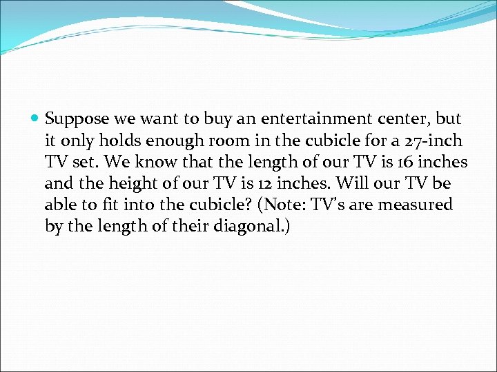  Suppose we want to buy an entertainment center, but it only holds enough