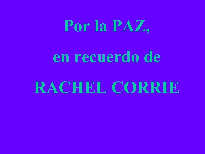 Por la PAZ, en recuerdo de RACHEL CORRIE 