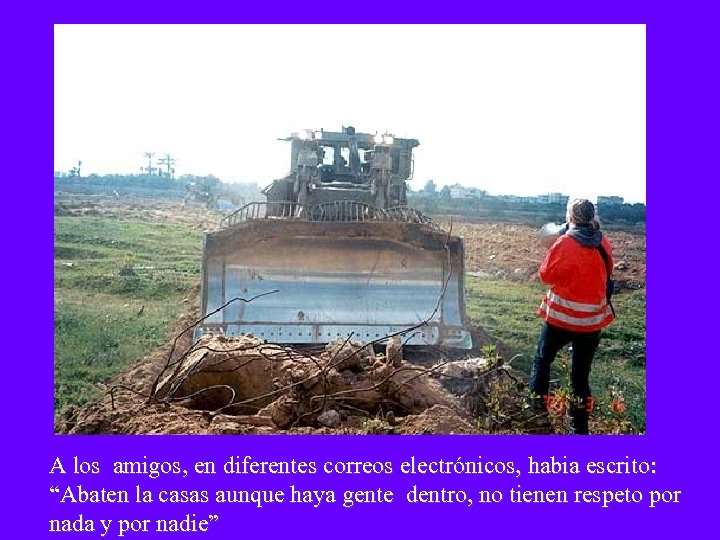 A los amigos, en diferentes correos electrónicos, habia escrito: “Abaten la casas aunque haya