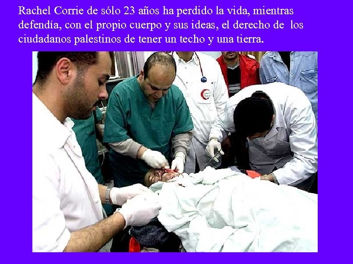 Rachel Corrie de sólo 23 años ha perdido la vida, mientras defendía, con el