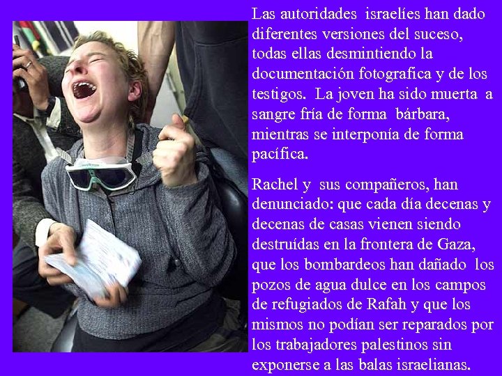 Las autoridades israelíes han dado diferentes versiones del suceso, todas ellas desmintiendo la documentación