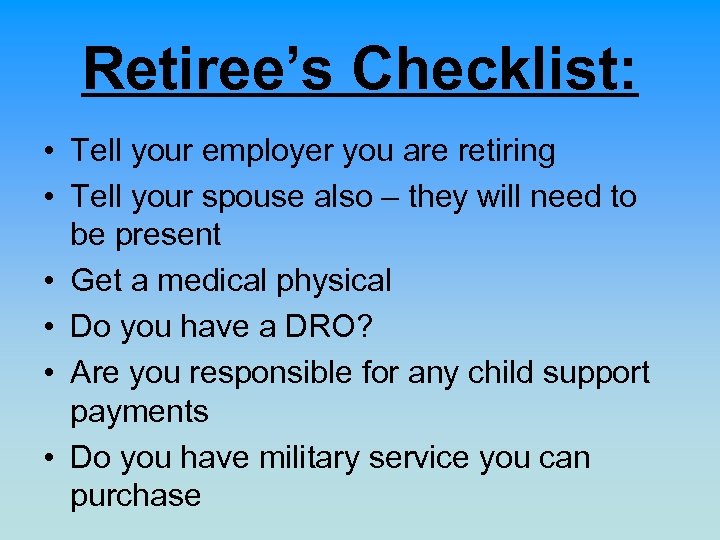 Retiree’s Checklist: • Tell your employer you are retiring • Tell your spouse also
