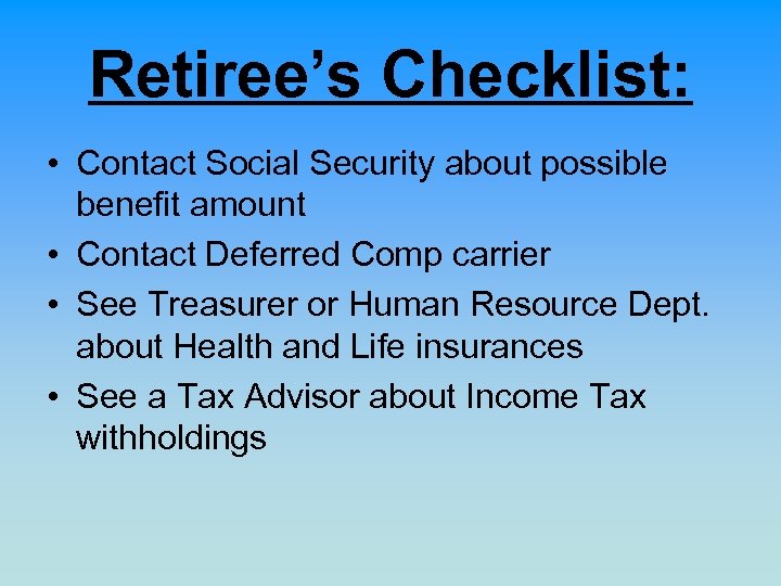 Retiree’s Checklist: • Contact Social Security about possible benefit amount • Contact Deferred Comp