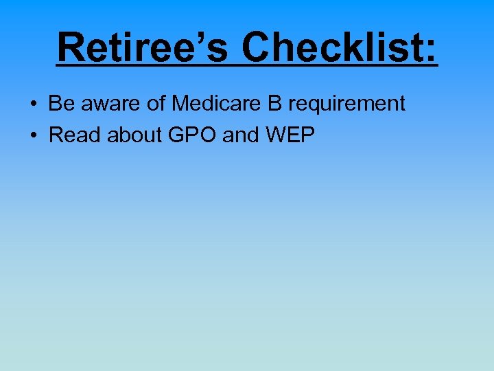 Retiree’s Checklist: • Be aware of Medicare B requirement • Read about GPO and