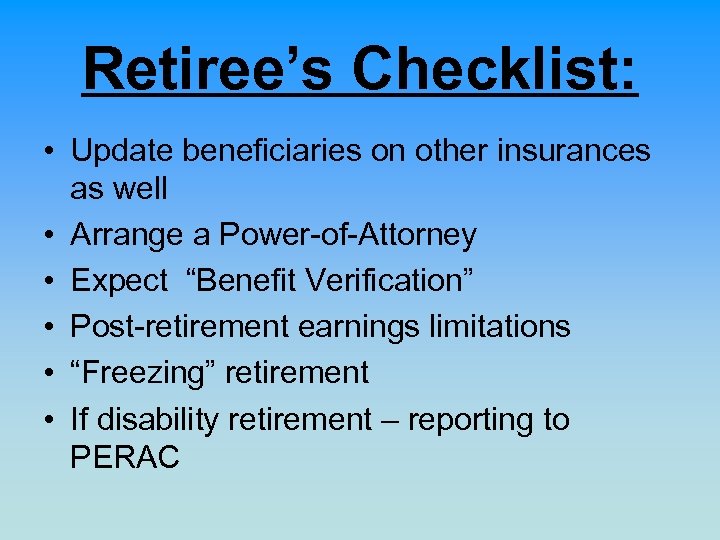 Retiree’s Checklist: • Update beneficiaries on other insurances as well • Arrange a Power-of-Attorney
