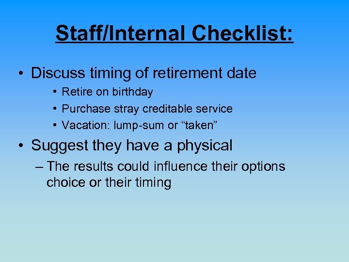 Staff/Internal Checklist: • Discuss timing of retirement date • Retire on birthday • Purchase