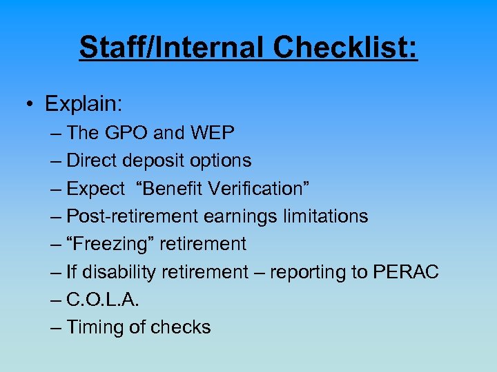 Staff/Internal Checklist: • Explain: – The GPO and WEP – Direct deposit options –