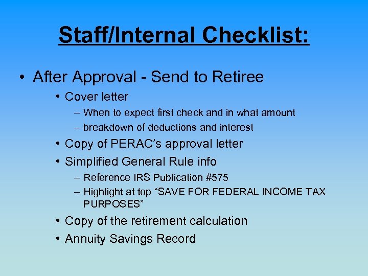 Staff/Internal Checklist: • After Approval - Send to Retiree • Cover letter – When