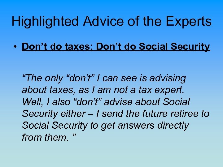 Highlighted Advice of the Experts • Don’t do taxes; Don’t do Social Security “The