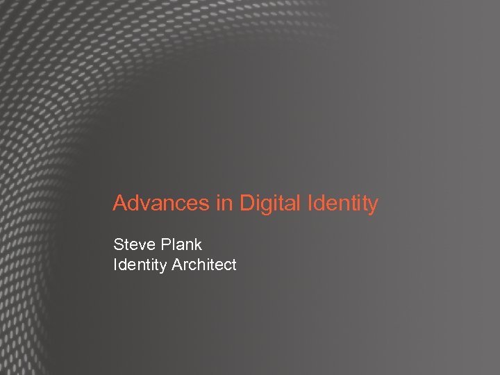 Advances in Digital Identity Steve Plank Identity Architect 