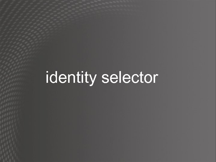 identity selector 