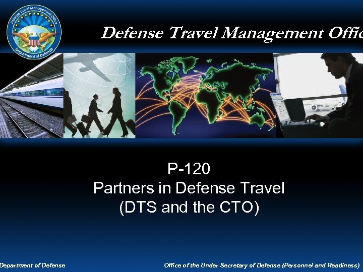 Department of Defense Travel Management Office Defense Travel Management Offic P-120 Partners in Defense