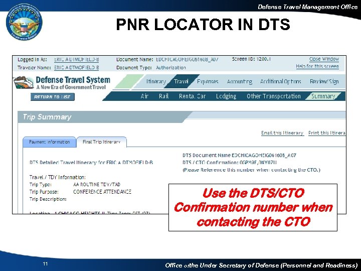 Defense Travel Management Office PNR LOCATOR IN DTS Use the DTS/CTO Confirmation number when