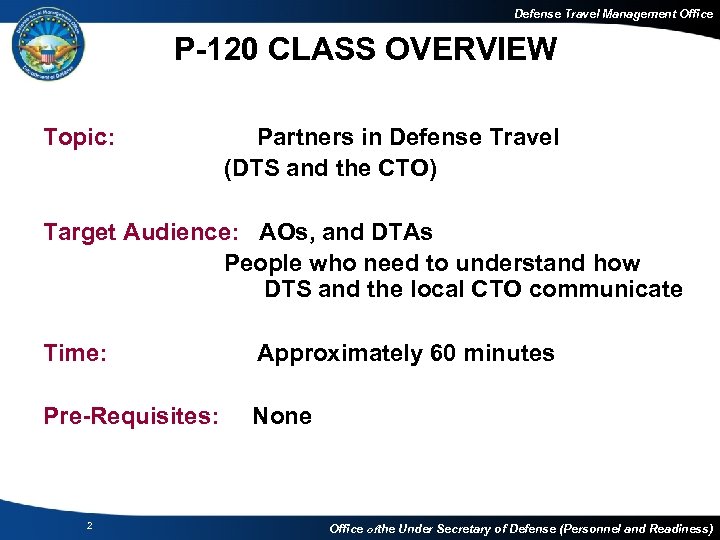 Defense Travel Management Office P-120 CLASS OVERVIEW Topic: Partners in Defense Travel (DTS and