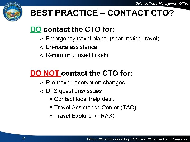 Defense Travel Management Office BEST PRACTICE – CONTACT CTO? DO contact the CTO for: