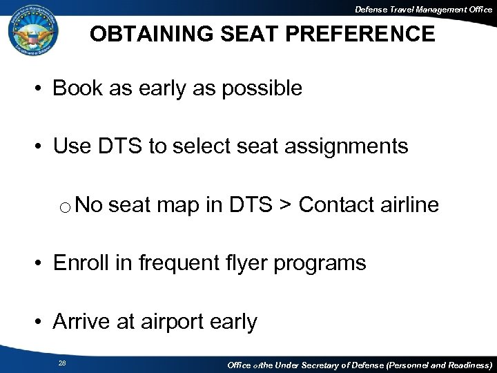 Defense Travel Management Office OBTAINING SEAT PREFERENCE • Book as early as possible •