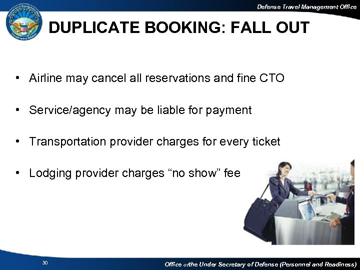 Defense Travel Management Office DUPLICATE BOOKING: FALL OUT • Airline may cancel all reservations