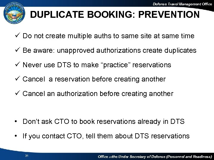 Defense Travel Management Office DUPLICATE BOOKING: PREVENTION ü Do not create multiple auths to