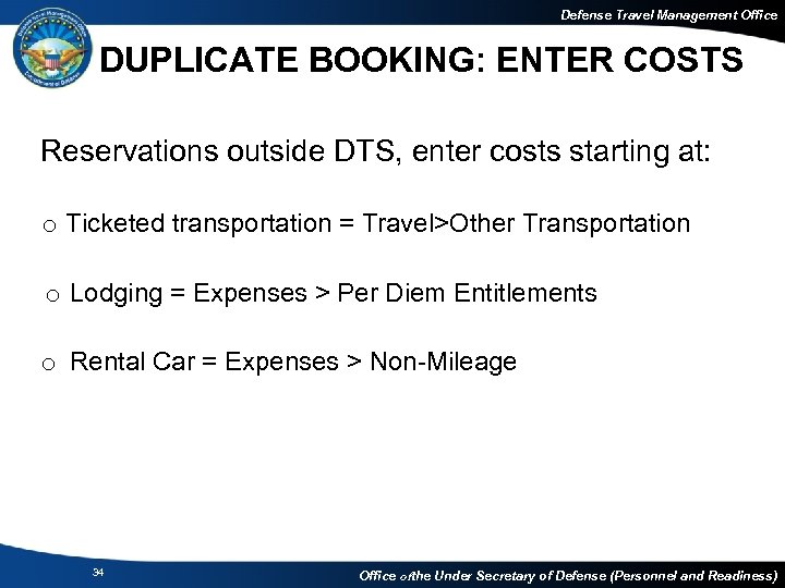 Defense Travel Management Office DUPLICATE BOOKING: ENTER COSTS Reservations outside DTS, enter costs starting