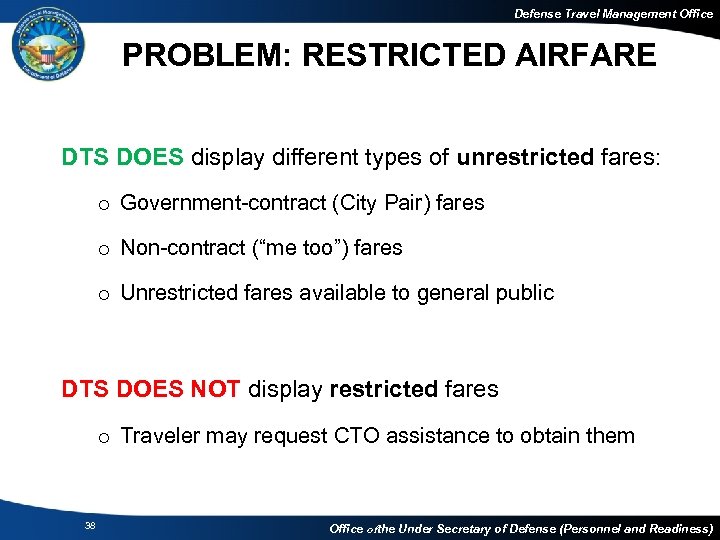 Defense Travel Management Office PROBLEM: RESTRICTED AIRFARE DTS DOES display different types of unrestricted