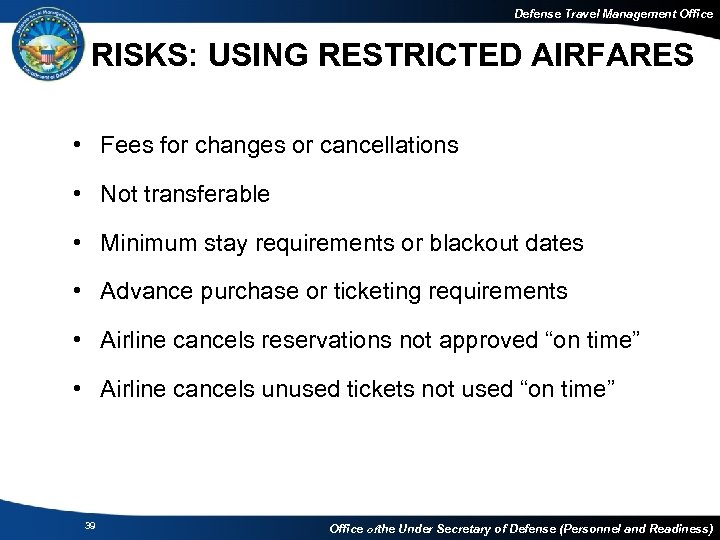 Defense Travel Management Office RISKS: USING RESTRICTED AIRFARES • Fees for changes or cancellations