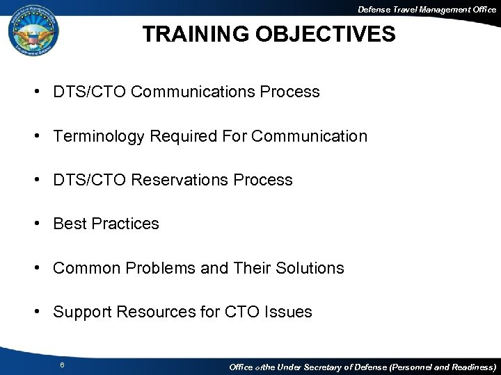 Defense Travel Management Office TRAINING OBJECTIVES • DTS/CTO Communications Process • Terminology Required For