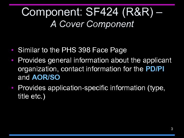 Component: SF 424 (R&R) – A Cover Component • Similar to the PHS 398