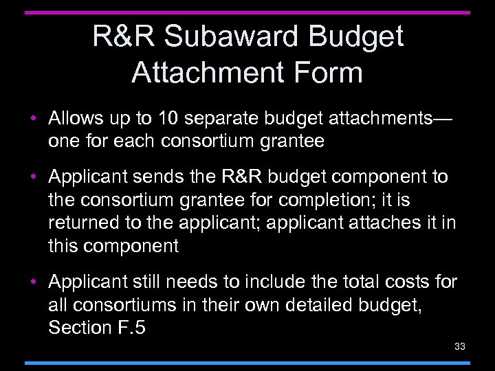 R&R Subaward Budget Attachment Form • Allows up to 10 separate budget attachments— one