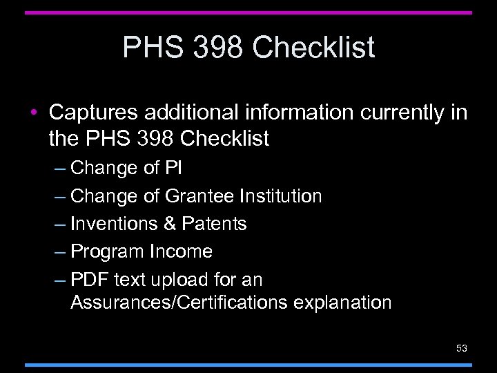 PHS 398 Checklist • Captures additional information currently in the PHS 398 Checklist –