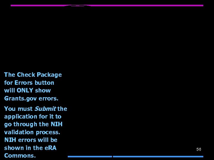 The Check Package for Errors button will ONLY show Grants. gov errors. You must