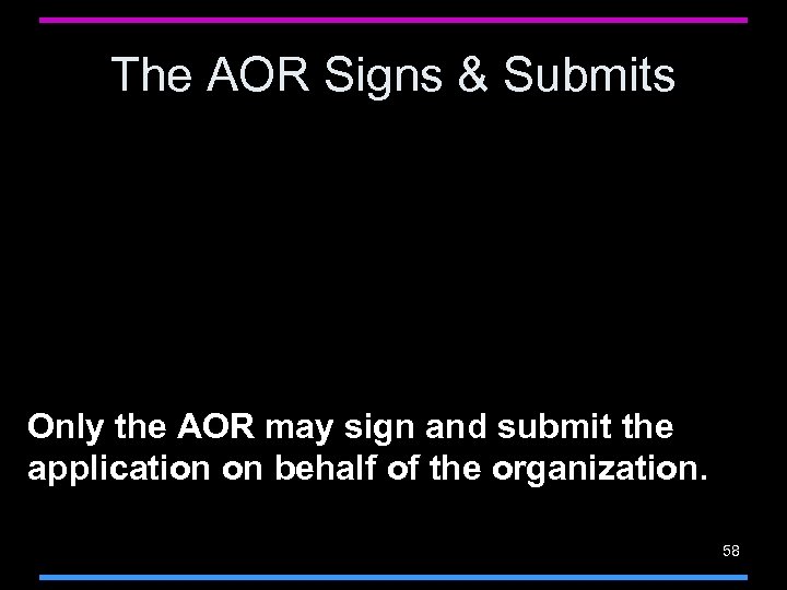 The AOR Signs & Submits Only the AOR may sign and submit the application