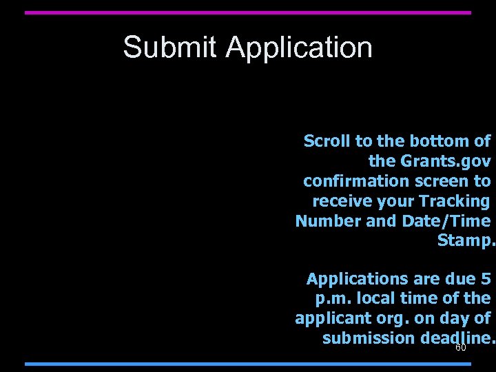 Submit Application Scroll to the bottom of the Grants. gov confirmation screen to receive