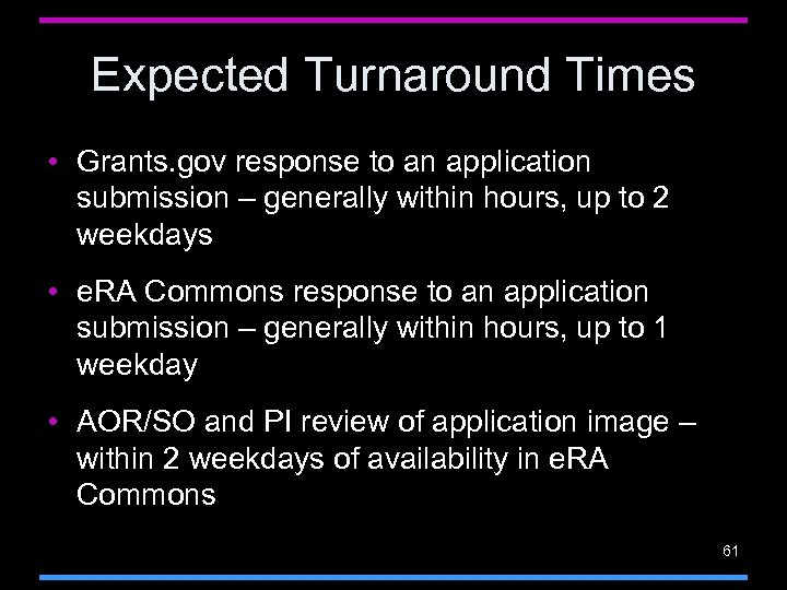 Expected Turnaround Times • Grants. gov response to an application submission – generally within