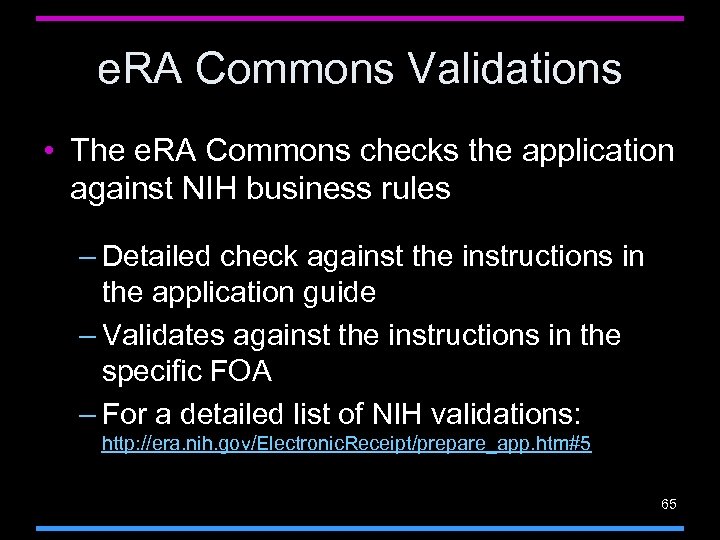 e. RA Commons Validations • The e. RA Commons checks the application against NIH