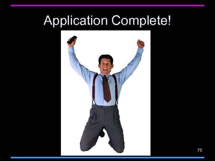 Application Complete! 75 