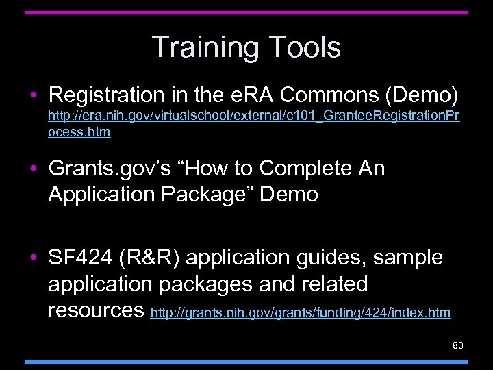 Training Tools • Registration in the e. RA Commons (Demo) http: //era. nih. gov/virtualschool/external/c