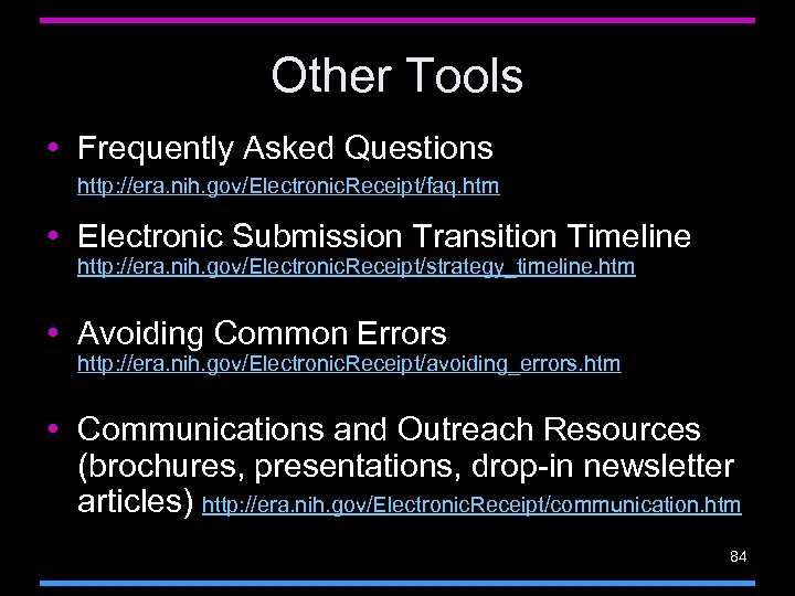 Other Tools • Frequently Asked Questions http: //era. nih. gov/Electronic. Receipt/faq. htm • Electronic