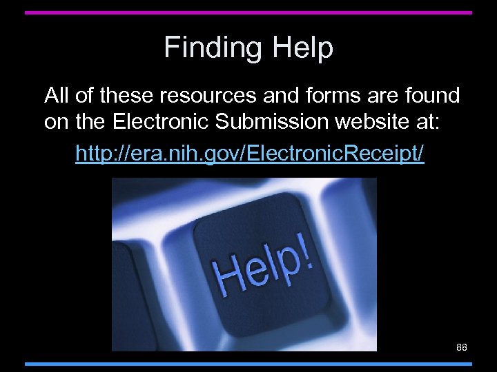 Finding Help All of these resources and forms are found on the Electronic Submission