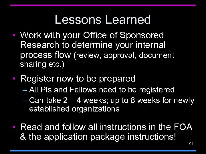 Lessons Learned • Work with your Office of Sponsored Research to determine your internal